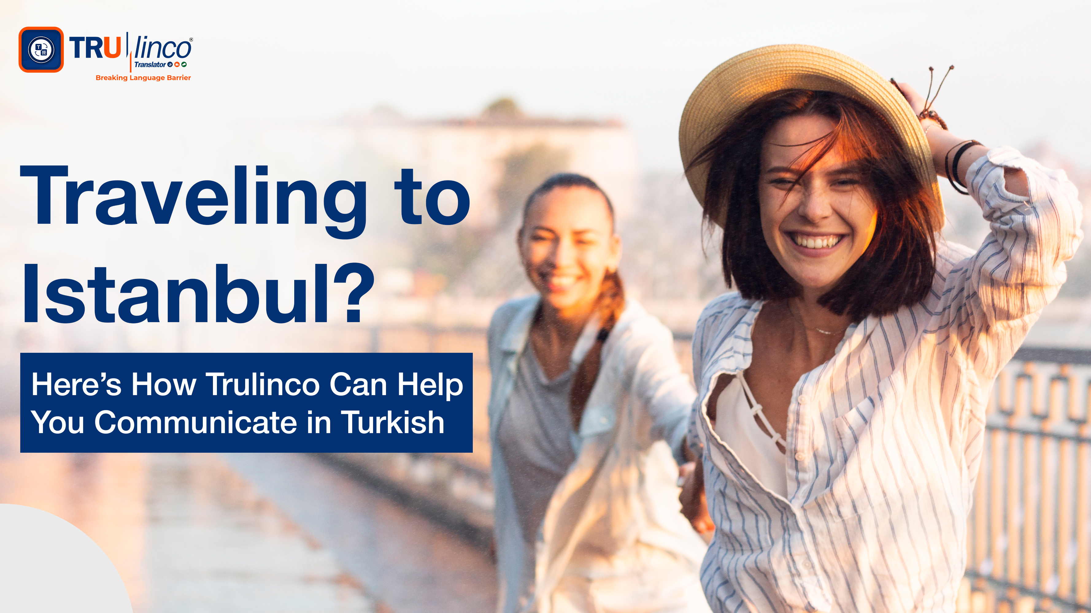 Traveling to Istanbul Here’s How Trulinco Can Help You Communicate in Turkish